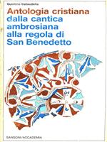 Antologia cristiana dalla cantica ambrosiana alla regola di San Benedetto