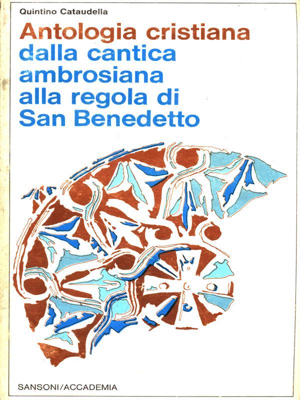 Antologia cristiana dalla cantica ambrosiana alla regola di San Benedetto