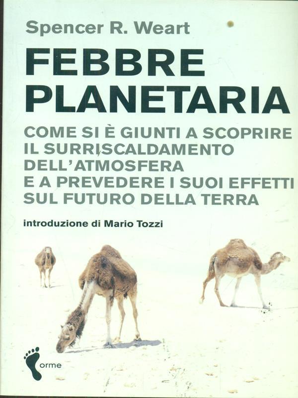 Febbre planetaria. Come si è giunti a scoprire il surriscaldamento dell'atmosfera e a prevedere i suoi effetti sul futuro della terra
