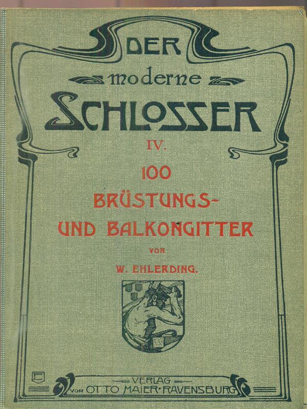 Der Moderne Schlosser. IV. 100 Brustungs und Balkongitter