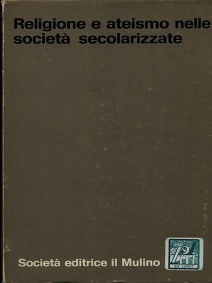 Religione e ateismo nelle società secolarizzate - Rocco Caporale - copertina