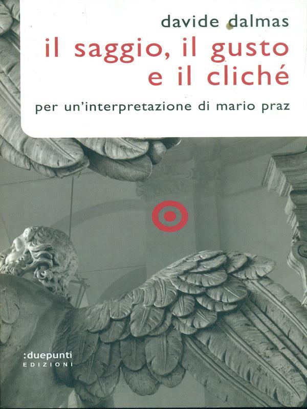 Il Saggio, il gusto e il cliché. Per un'interpretazione di Mario Praz