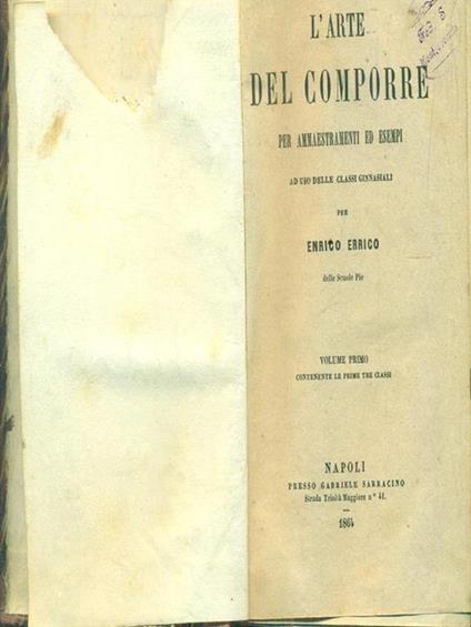 L' arte del comporre per ammaestramenti ed esempi. Volume primo - E. Errico - copertina
