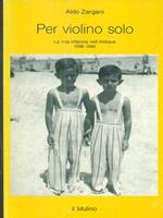 Per violino solo. La mia infanzia nell'aldiqua (1938-1945)