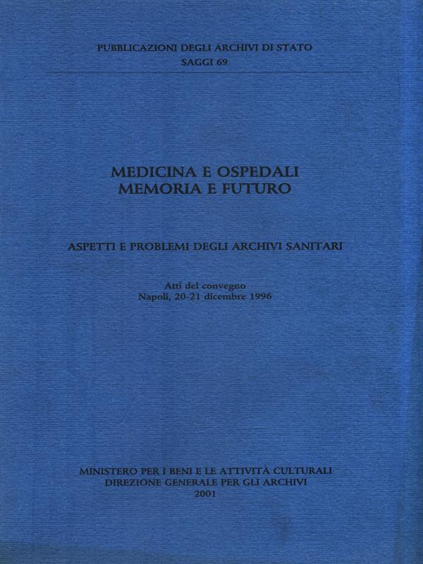 Medicina e Ospedali Memorie e futuro. Aspetti e problemi degli archivi sanitari