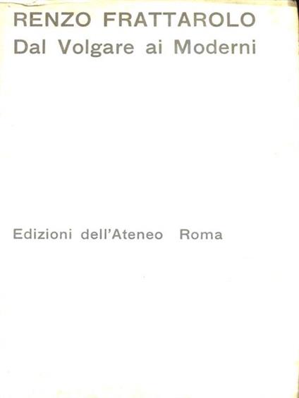 Dal Volgare ai Moderni - Renzo Frattarolo - copertina