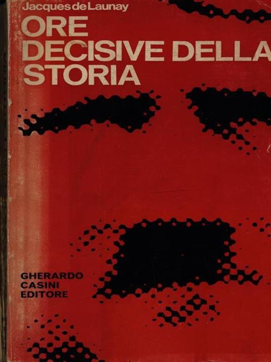 Ore decisive della storia - Jacques de Launay - copertina