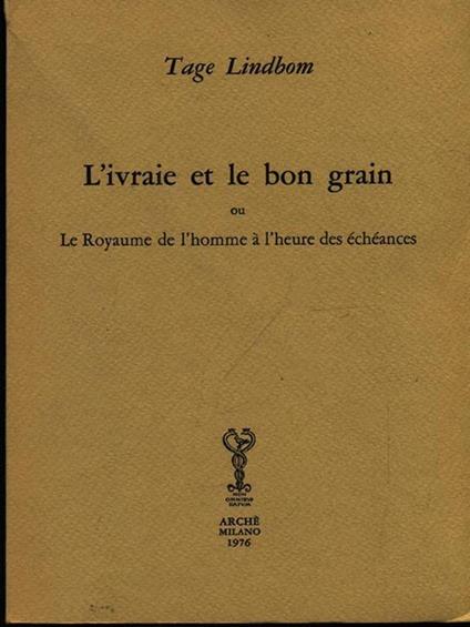 L' ivraie et le bon grain ou le royaume de l'homme à l'heure des échéances - Tage Lindbom - copertina
