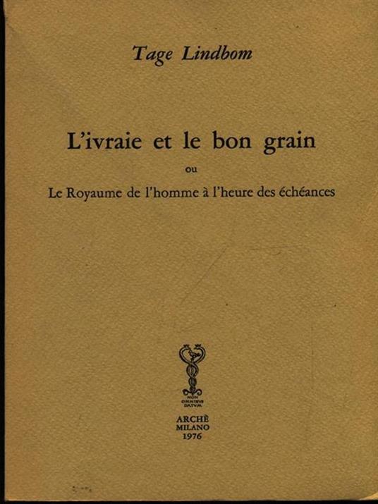 L' ivraie et le bon grain ou le royaume de l'homme à l'heure des échéances - Tage Lindbom - copertina