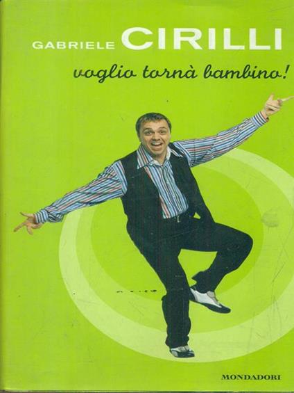 Voglio tornà bambino! - Gabriele Cirilli - copertina