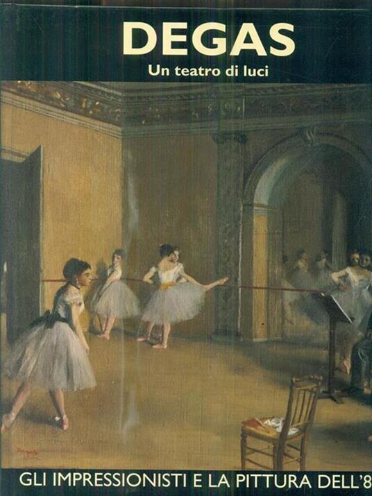 Degas. Volume primo. Un teatro di luci - copertina