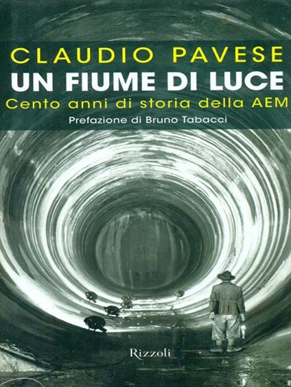 Un fiume di luce. Cento anni di storia della AEM - Claudio Pavese - copertina