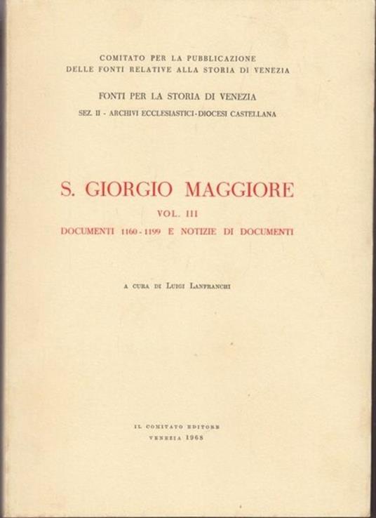 San Giorgio Maggiore VolIII: Documenti, 1160-1199 e notizie di documenti - Luigi Lanfranchi - copertina