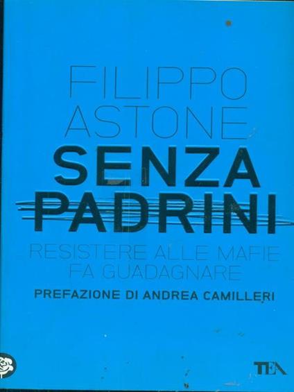 Senza padrini. Resistere alla mafia fa guadagnare - Filippo Astone - copertina
