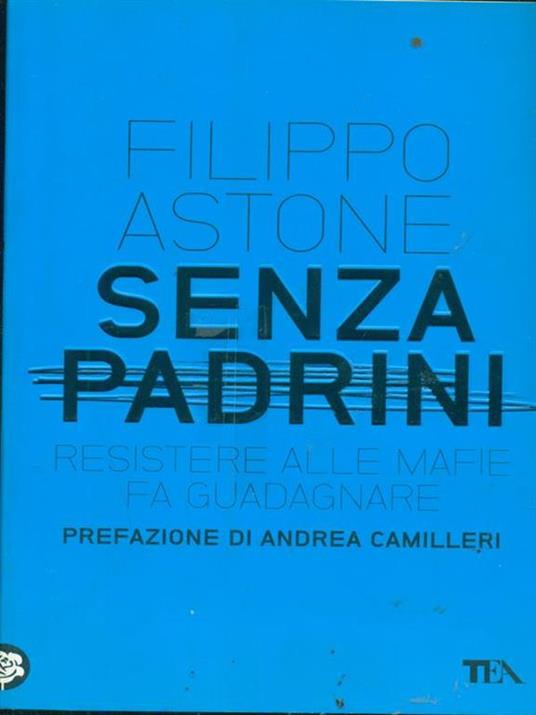 Senza padrini. Resistere alla mafia fa guadagnare - Filippo Astone - copertina