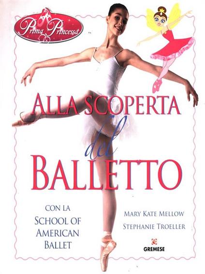 Alla scoperta del balletto con la School of American Ballet. Prima principessa - Mary K. Mellow,Stephanie Troeller - copertina