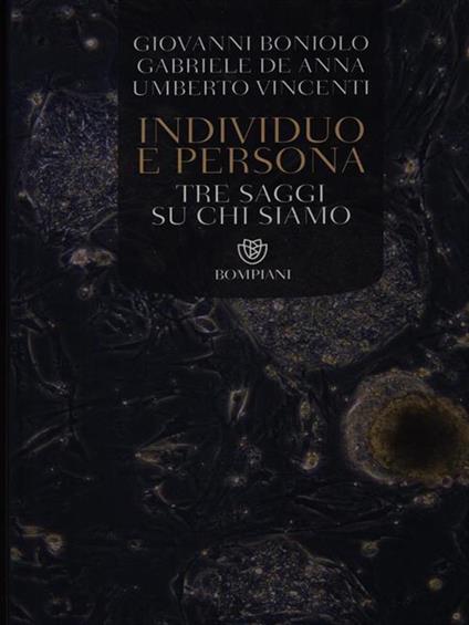 Individuo e persona. Tre saggi su chi siamo - Giovanni Boniolo,Gabriele De Anna,Umberto Vincenti - copertina
