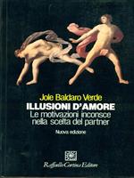 Illusioni d'amore. Le motivazioni inconscie nella scelta del partner