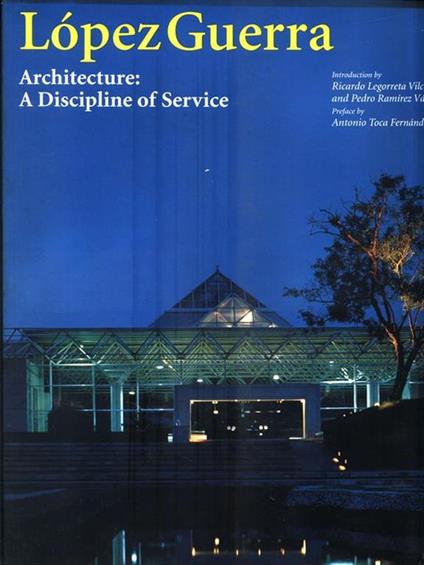 Lopez Guerra. Architecture: A Discipline of service - copertina