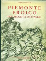 Piemonte Eroico. Due Secoli Di Battaglie