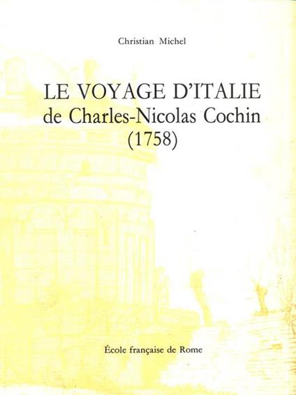 Le voyage d'Italie de Charles-Nicolas Cochin (1758) - Christian Michel - copertina