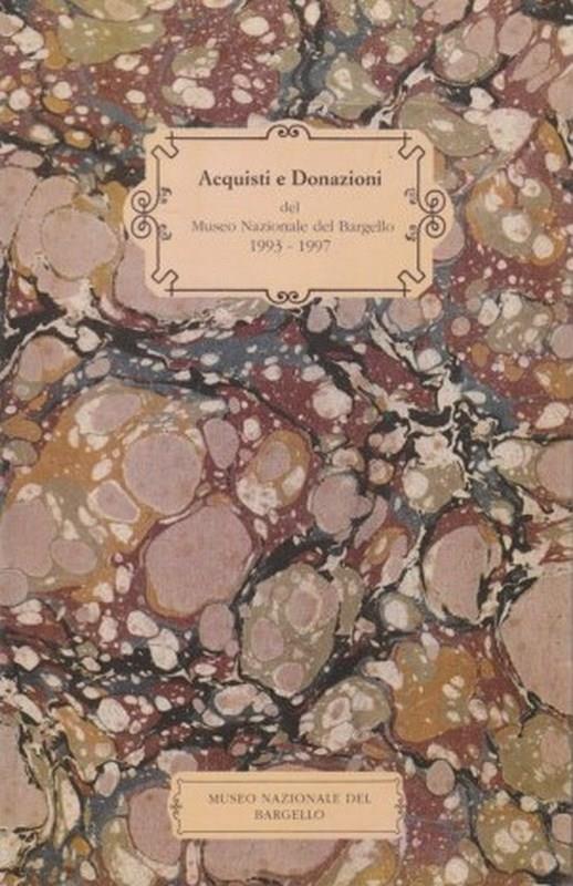 Acquisti e donazioni del Museo Nazionale del Bargello 1993-1997