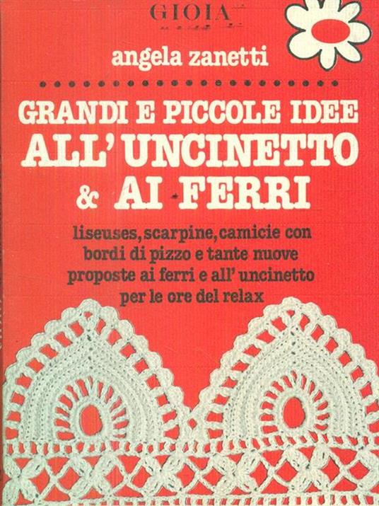 Grandi e piccole idee all'uncinetto & ai ferri - Angela Zanetti - copertina