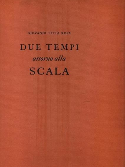 Due tempi attorno alla Scala - Giovanni Titta Rosa - copertina