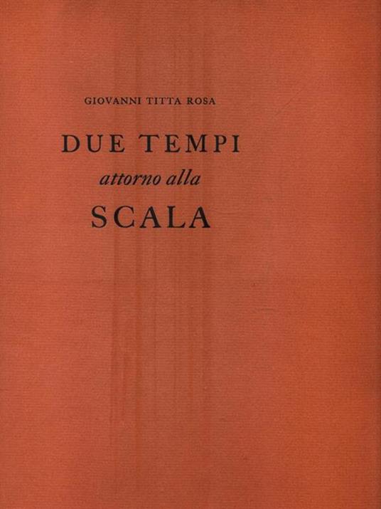 Due tempi attorno alla Scala - Giovanni Titta Rosa - copertina