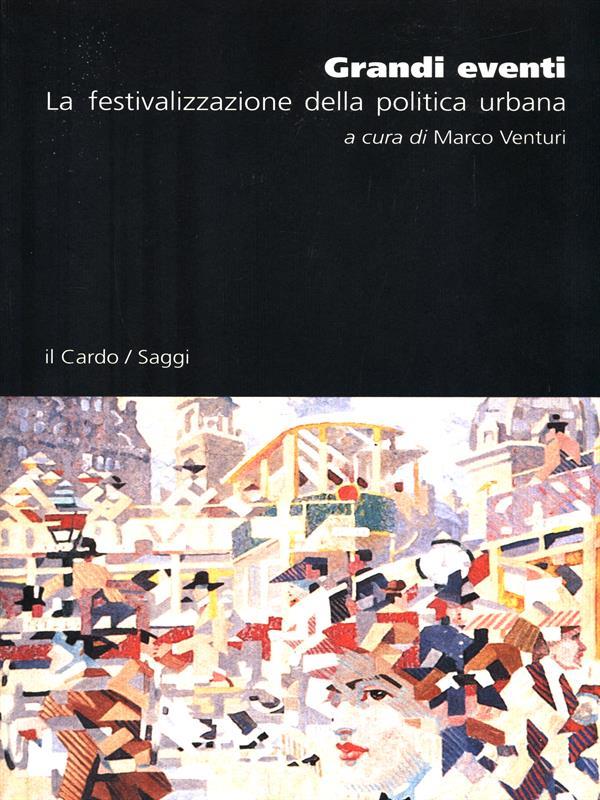 Grandi eventi. La festivalizzazione della politica urbana