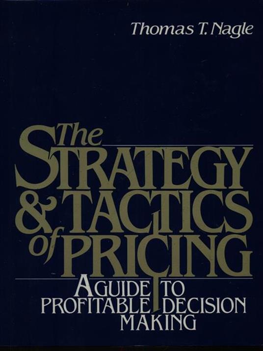 The strategy and tactis of pricing - Thomas T. Nagle - copertina