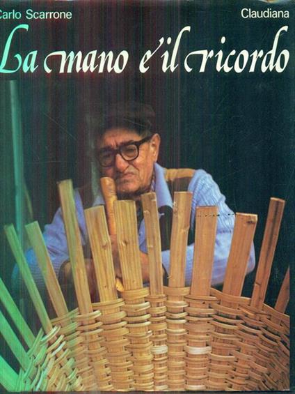 La mano e il ricordo. Antichi mestieri delle valli alpine - Carlo Scarrone - copertina