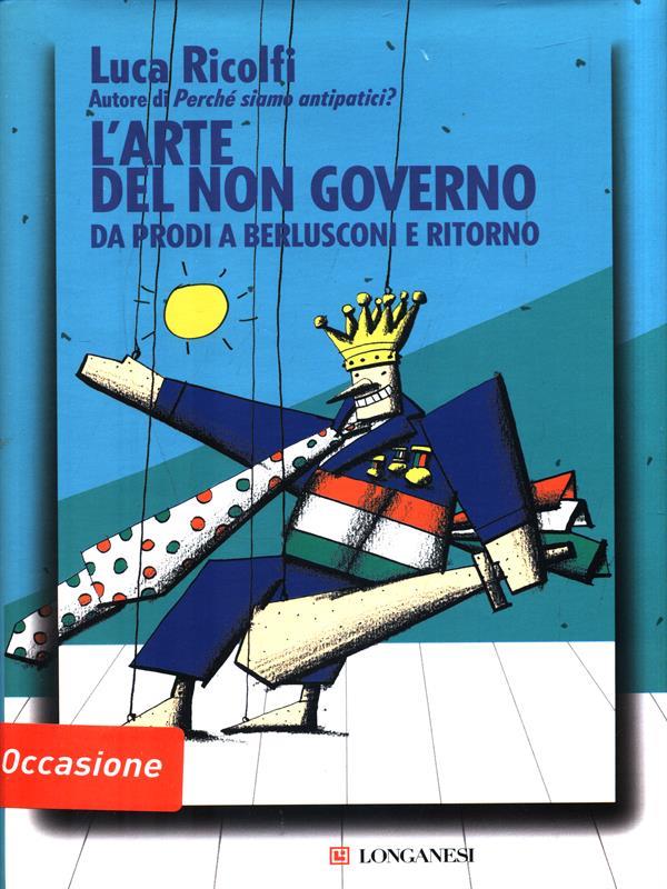 L' arte del non governo. Da Prodi a Berlusconi e ritorno