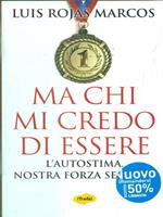 Ma chi mi credo di essere. L'autostima. Nostra forza segreta