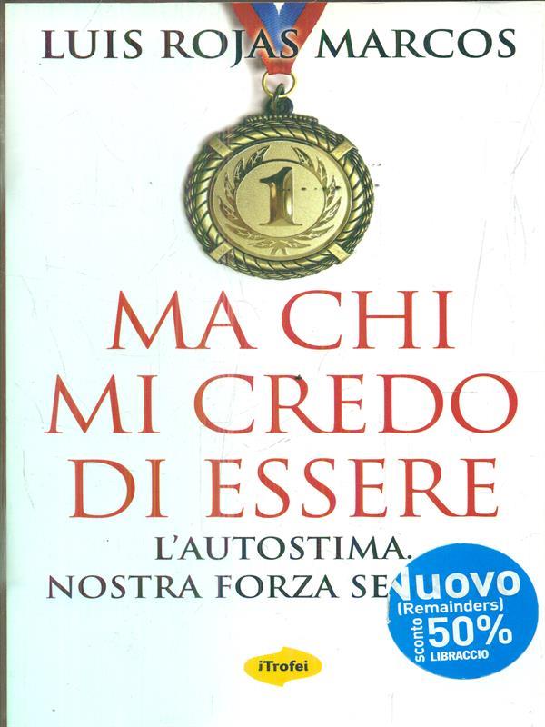 Ma chi mi credo di essere. L'autostima. Nostra forza segreta