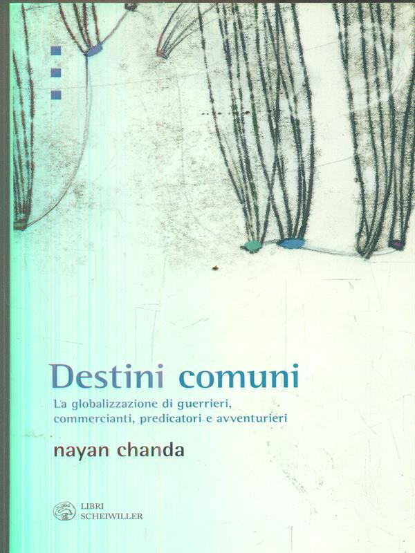 Destini comuni. La globalizzazione di guerrieri, commercianti, predicatori e avventurieri