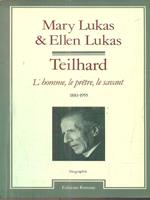 Teilhard. L'homme le prêtre le savant (1881-1955)