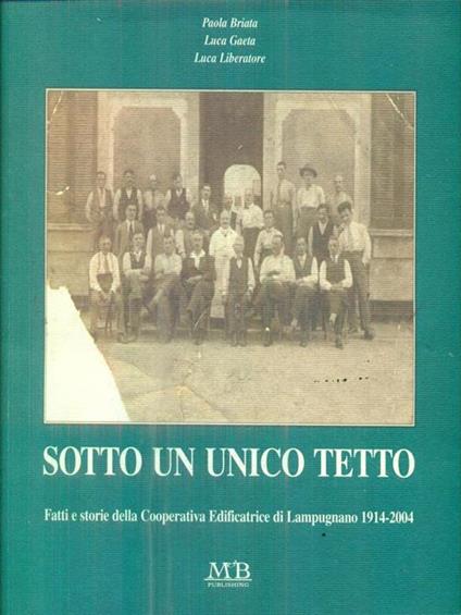 Sotto un unico tetto. Fatti e storie della Cooperativa edificatrice di Lampugnano 1914-2004 - copertina