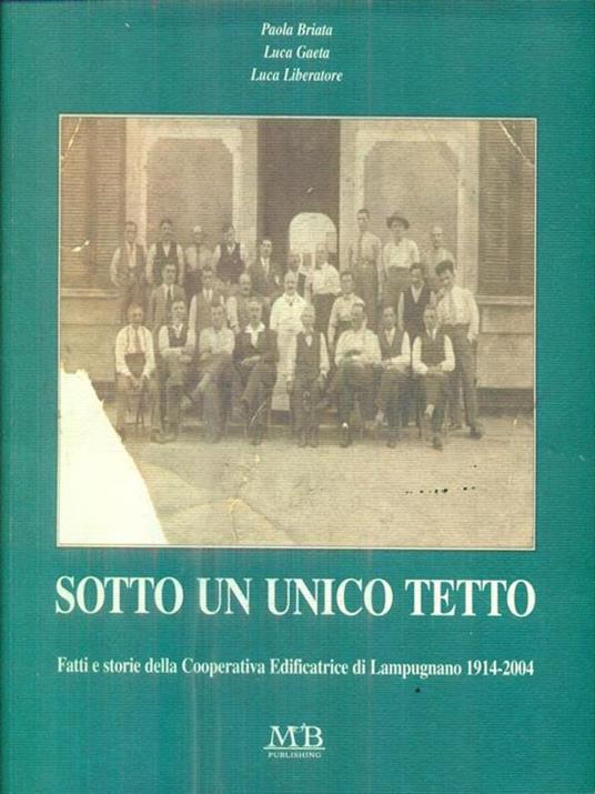 Sotto un unico tetto. Fatti e storie della Cooperativa edificatrice di Lampugnano 1914-2004 - copertina