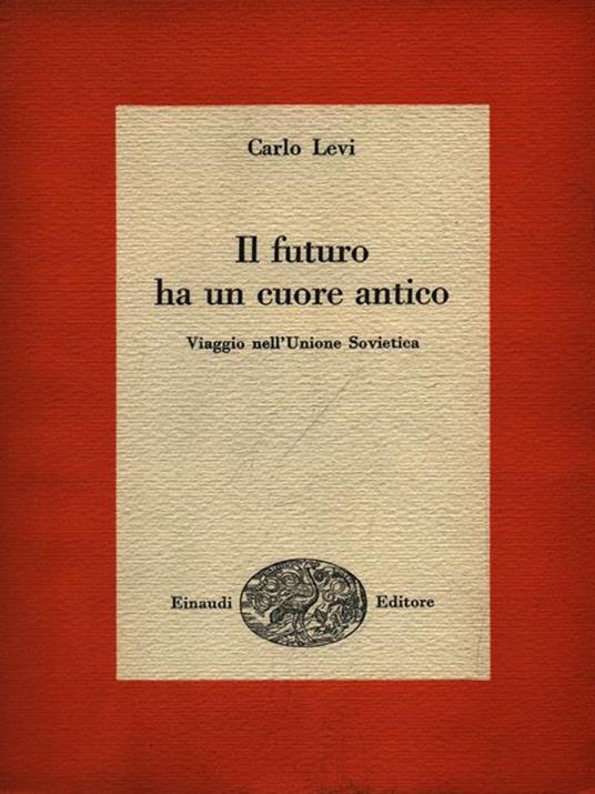 Il futuro ha un cuore antico. Viaggio nell'Unione Sovietica - Carlo Levi - copertina