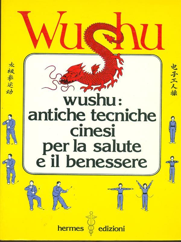 Wushu. Antiche tecniche cinesi per la salute e il benessere