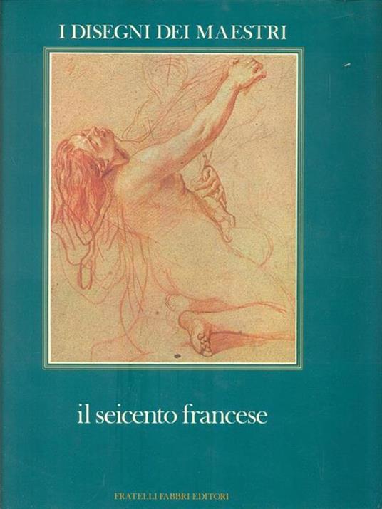 I Disegni dei Maestri 11. Il Seicento Francese - Pierre Rosenberg - copertina