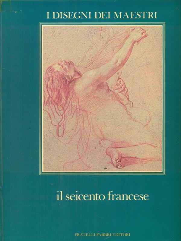 I Disegni dei Maestri 11. Il Seicento Francese