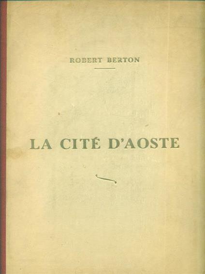 La Cité D'Aoste et les cotumes valdotains - Robert Berton - copertina