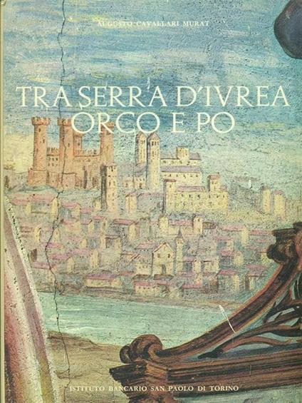 Tra Serra d'Ivrea Orco e Po - Augusto Cavallari Murat - copertina