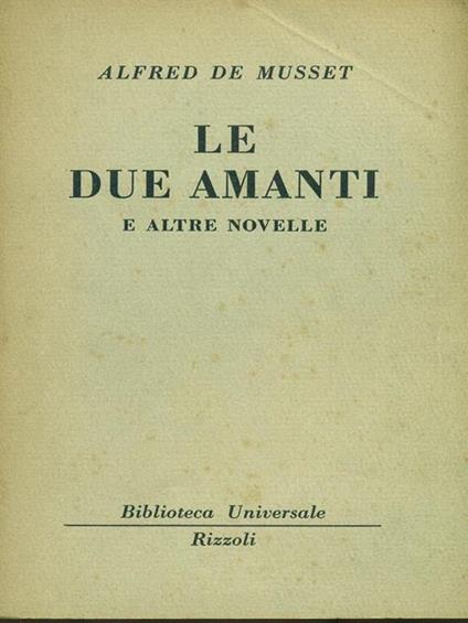 Le Due Amanti E Altre Novelle - Alfred de Musset - copertina