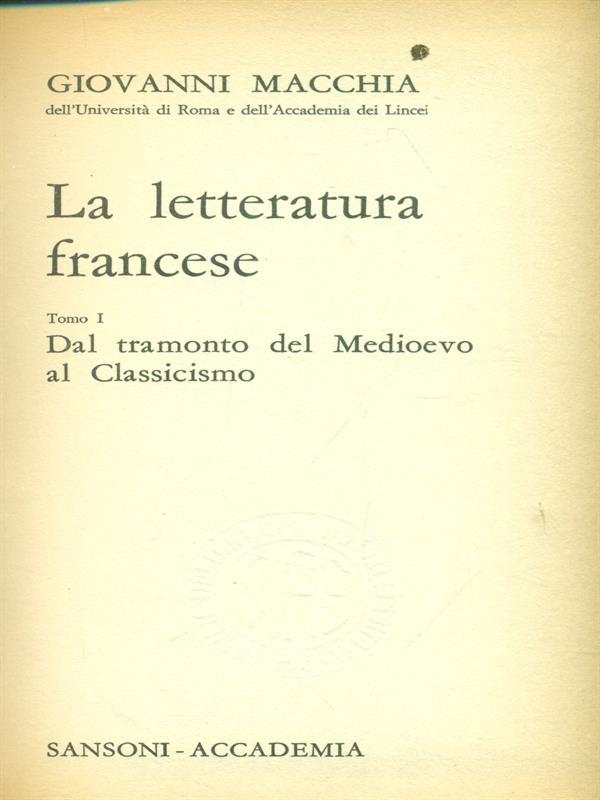 La  letteratura francese Tomo I Dal tramonto del Medioevo al classicismo