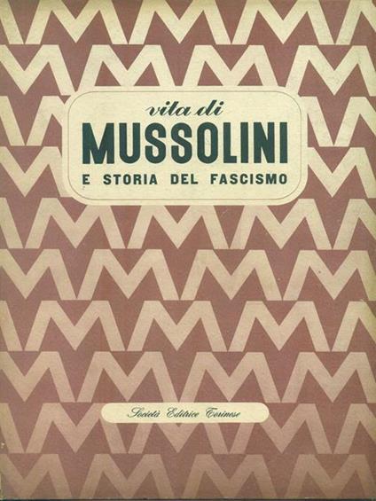 Vita di Mussolini e storia del fascismo - Mario Fusti Carofiglio - copertina