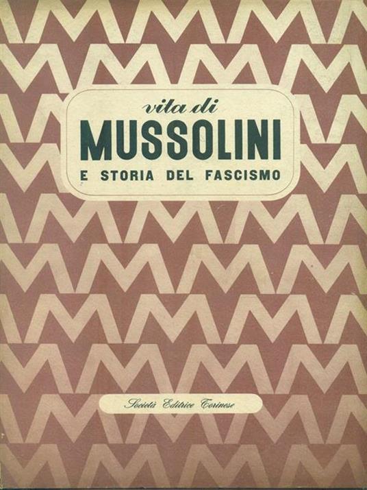 Vita di Mussolini e storia del fascismo - Mario Fusti Carofiglio - copertina