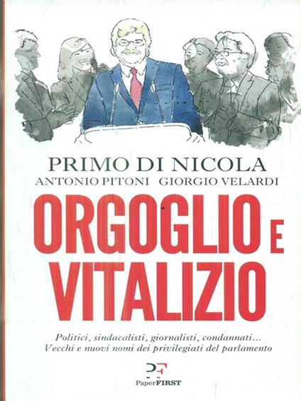 Orgoglio e vitalizio - Primo Di Nicola,Antonio Pitoni,Giorgio Velardi - copertina